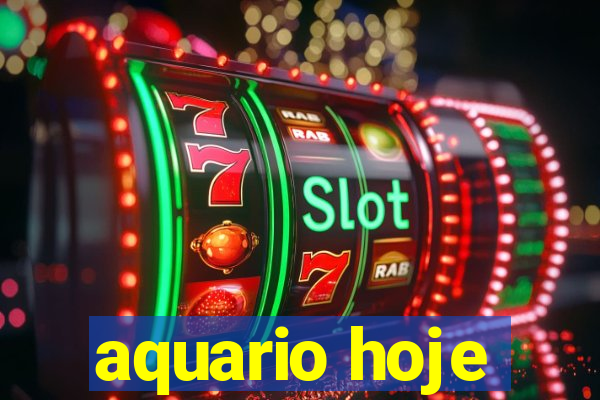 aquario hoje