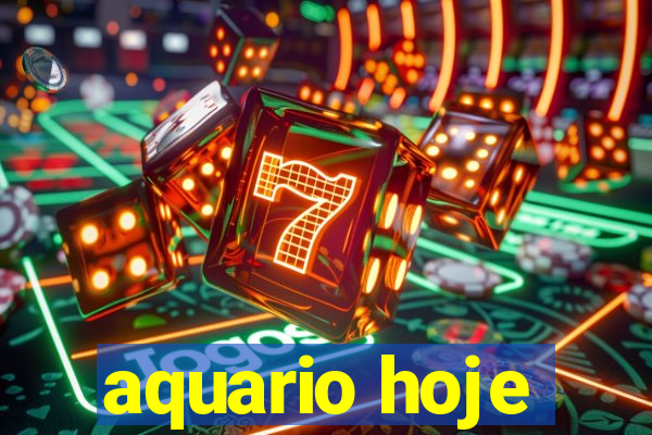 aquario hoje