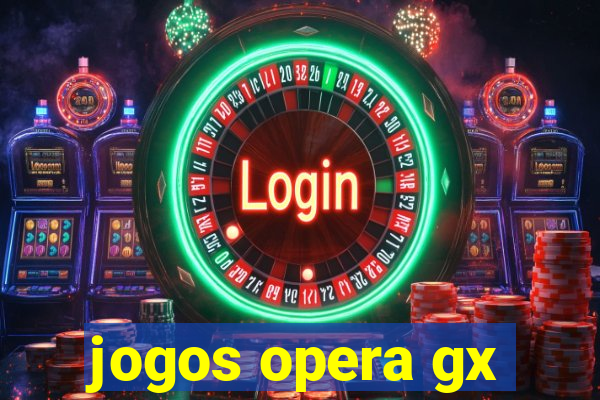 jogos opera gx