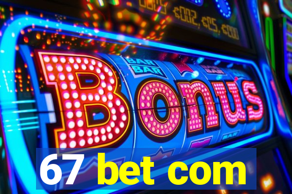 67 bet com