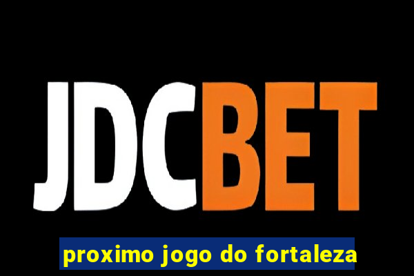 proximo jogo do fortaleza