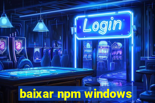 baixar npm windows