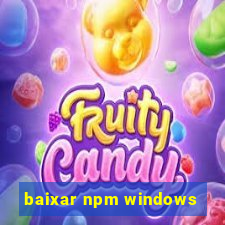 baixar npm windows