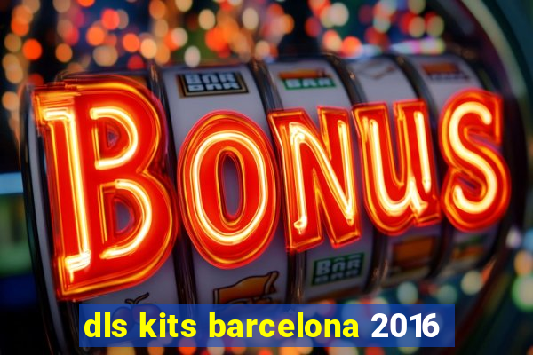 dls kits barcelona 2016