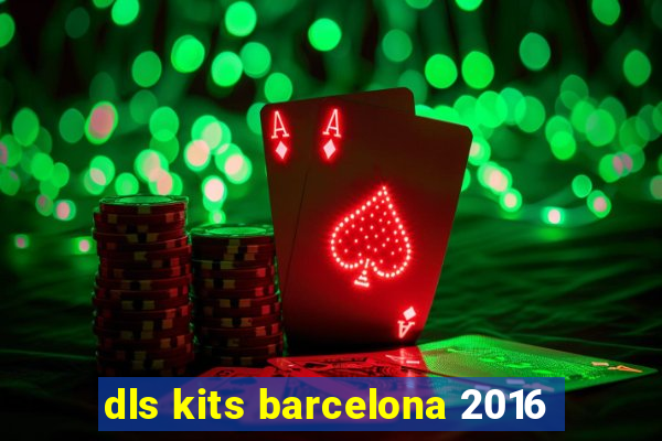 dls kits barcelona 2016