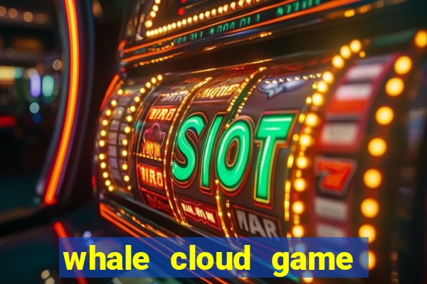 whale cloud game site oficial