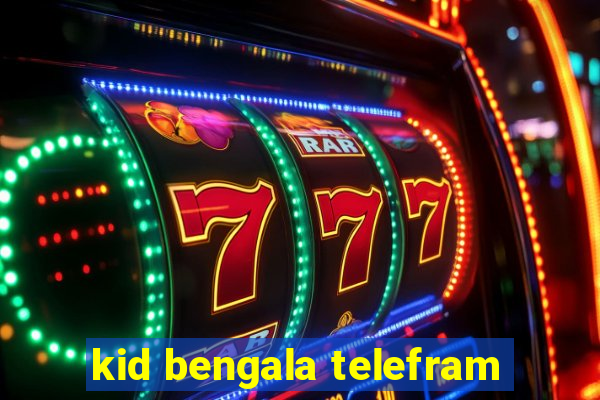 kid bengala telefram