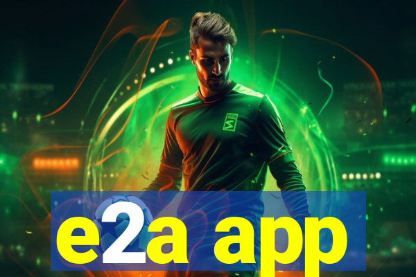 e2a app