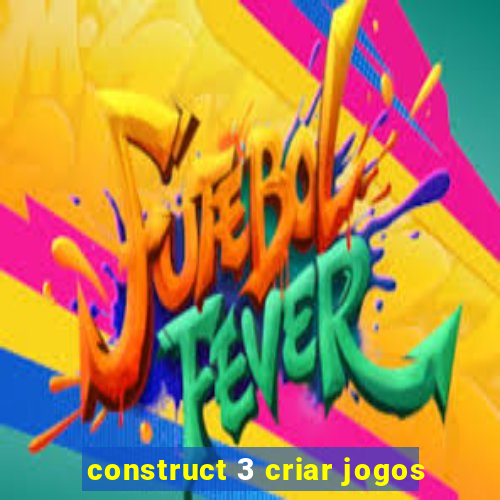 construct 3 criar jogos