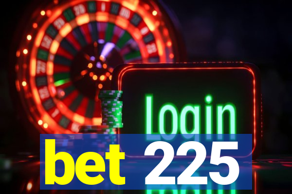 bet 225