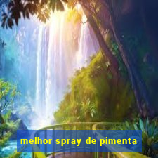 melhor spray de pimenta