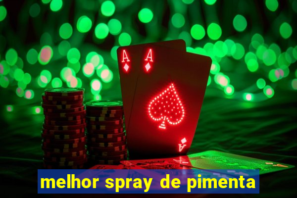 melhor spray de pimenta