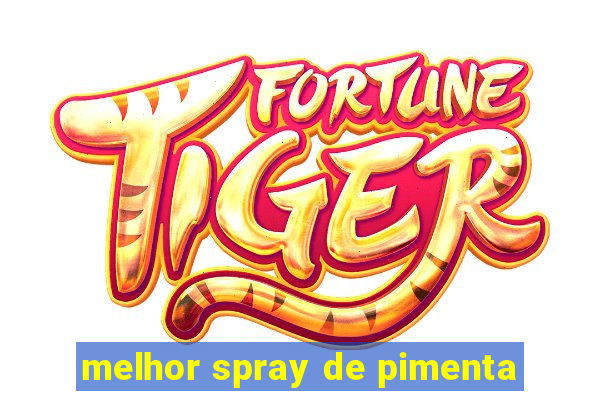 melhor spray de pimenta