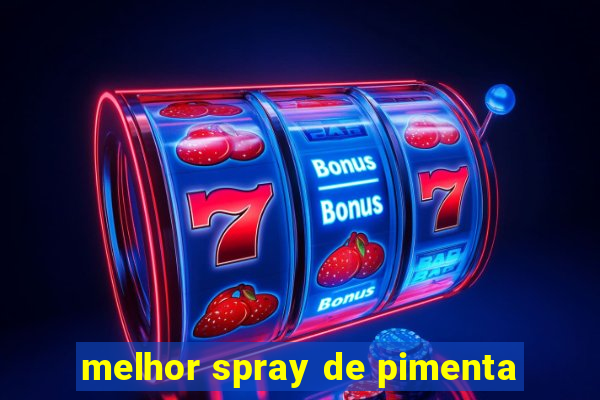 melhor spray de pimenta