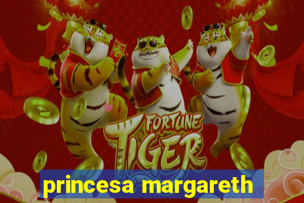 princesa margareth