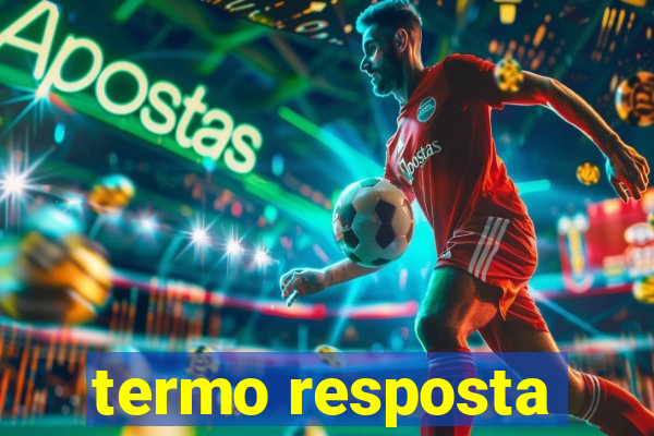 termo resposta