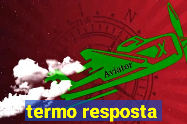 termo resposta