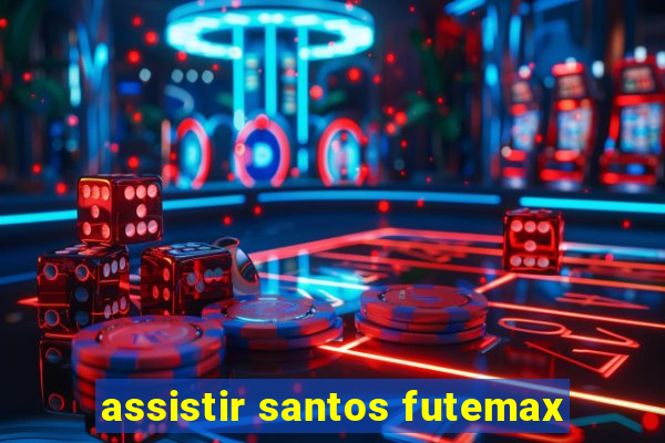 assistir santos futemax