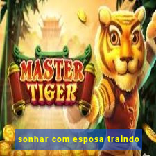 sonhar com esposa traindo