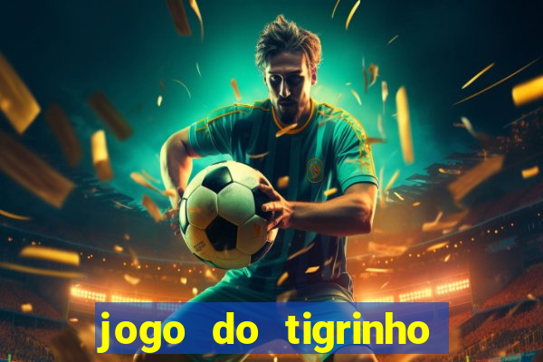 jogo do tigrinho deposito minimo 1 real