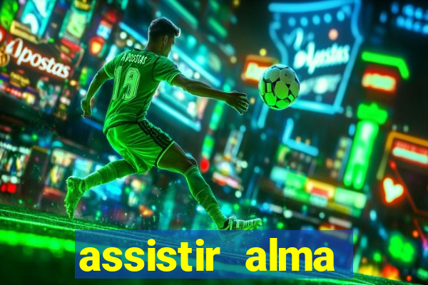 assistir alma gêmea online grátis