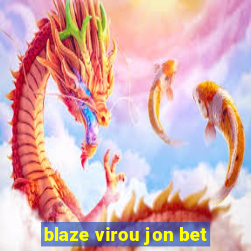 blaze virou jon bet