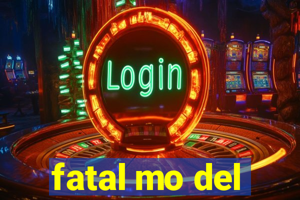 fatal mo del