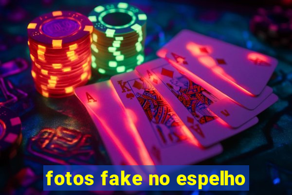 fotos fake no espelho