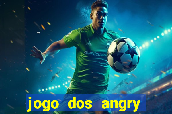 jogo dos angry birds rio