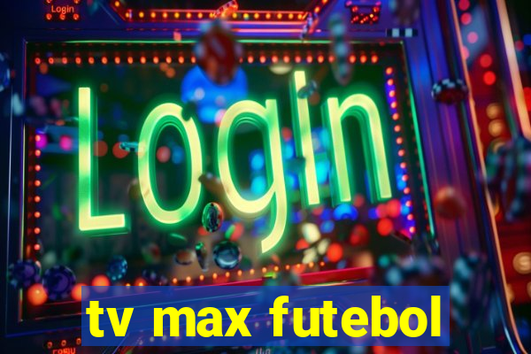 tv max futebol