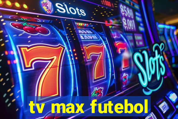 tv max futebol