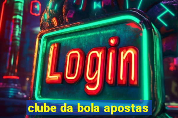 clube da bola apostas