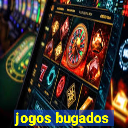 jogos bugados