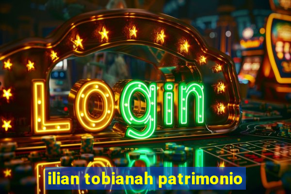 ilian tobianah patrimonio