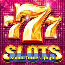 sonic forces jogo de corrida dinheiro infinito