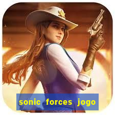 sonic forces jogo de corrida dinheiro infinito