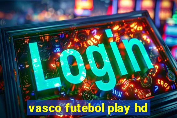 vasco futebol play hd