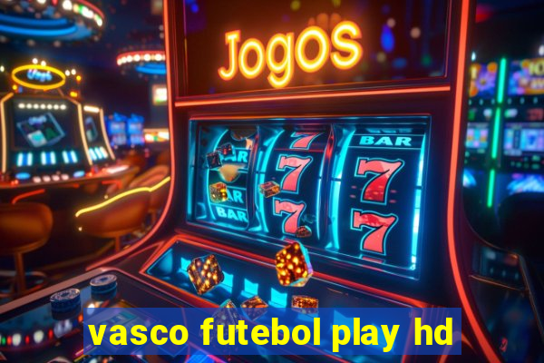 vasco futebol play hd