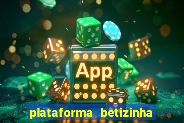 plataforma betizinha é confiável