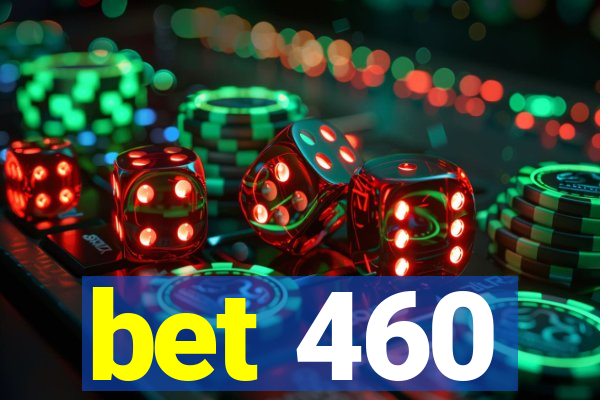 bet 460