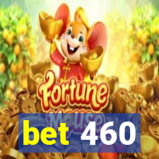 bet 460