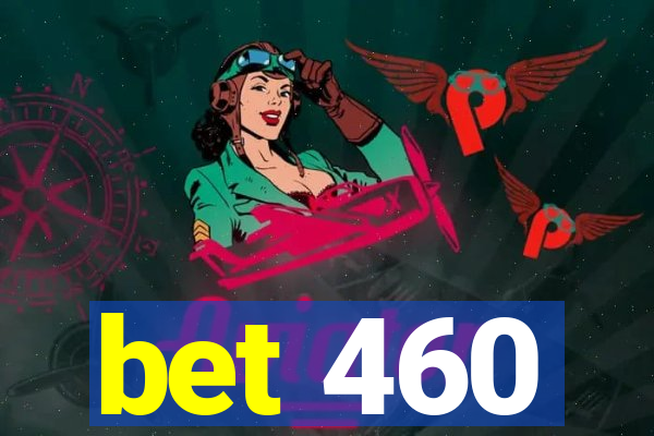 bet 460