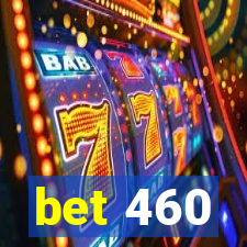 bet 460