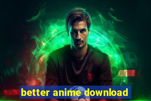 better anime download