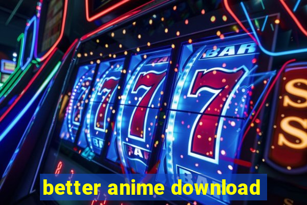 better anime download