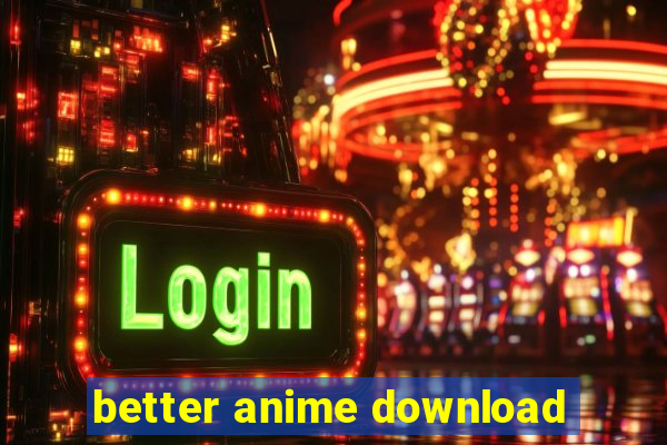 better anime download