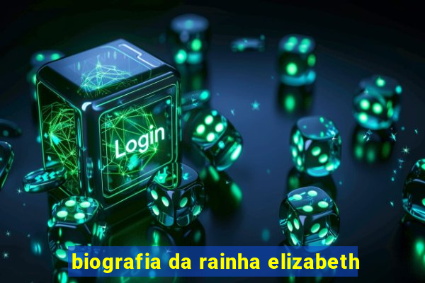 biografia da rainha elizabeth