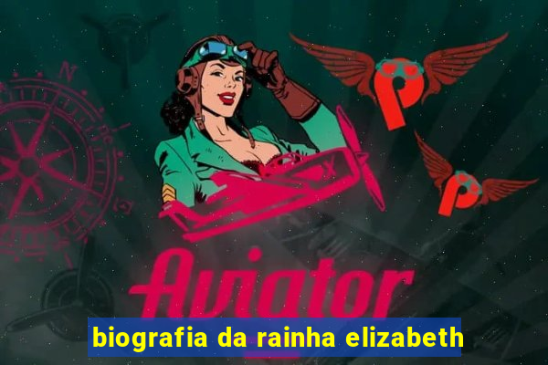 biografia da rainha elizabeth