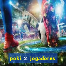 poki 2 jogadores fogo e água