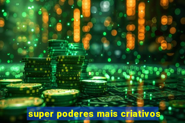 super poderes mais criativos